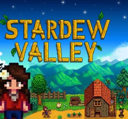 Stardew Valley: A Charming Escape into Rural Life and Self-Sufficiency!